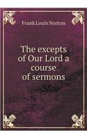 The Excepts of Our Lord a Course of Sermons