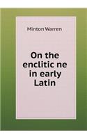 On the Enclitic Ne in Early Latin