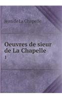 Oeuvres de sieur de La Chapelle 1: (French)