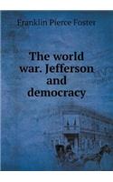 The world war. Jefferson and democracy: (English)