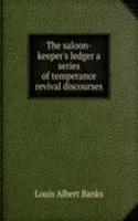 THE SALOON-KEEPERS LEDGER A SERIES OF T