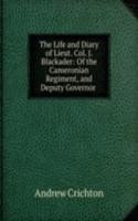 Life and Diary of Lieut. Col. J. Blackader: Of the Cameronian Regiment, and Deputy Governor .