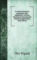 In Codicem Botanicum Linnaeanum Index Alphabeticus: Generum, Specierum Ac Synonymorum Omnium Completissimus (Latin Edition)
