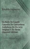 Un Baile De Candil: Comedia De Costumbres Andaluzas En Un Acto Original Y En Verso (Spanish Edition)
