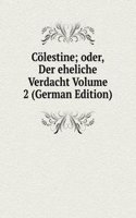 Colestine; oder, Der eheliche Verdacht Volume 2 (German Edition)