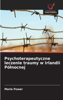 Psychoterapeutyczne leczenie traumy w Irlandii Pólnocnej