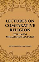 LECTURES ON COMPARATIVE RELIGION: STEPHANOS NIRMALENDU LECTURES