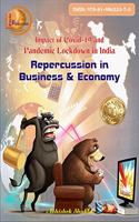 Impact of COVID-19 & Pandemic Lockdown in India : Repercussion in Business & Economy