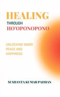 Healing Through Ho'oponopono: Unlocking Inner Peace and Happiness
