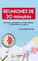 Reuniones de 30 minutos: Mejorando la eficiencia, el clima laboral y la felicidad en las empresas