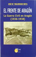 El Frente de Aragon: La Guerra Civil En Aragon (1936-1938)