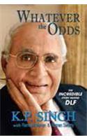 Whatever the Odds : The Incredible Story Behind DLF