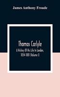 Thomas Carlyle: A History Of His Life In London, 1834-1881 (Volume I)