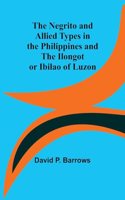 Negrito and Allied Types in the Philippines and The Ilongot or Ibilao of Luzon