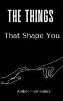 The Things That Shape You