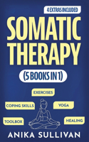 Somatic Therapy Workbook (5 in 1): Toolbox + Exercises + Coping Skills + Yoga + Healing: A Beginner's Guide for Somatic Healing, Nervous System Regulation, Experiencing, PTSD, CPTSD, Trauma, For Men and Women