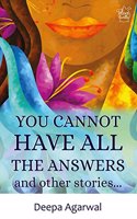 You Cannot Have All The Answers and Other Stories