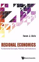 Regional Economics: Fundamental Concepts, Policies, and Institutions: Fundament Concepts, Policies & Institute
