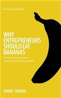 Why Entrepreneurs Should Eat Bananas: 101 Inspirational Ideas for Growing Your Business and Yourself