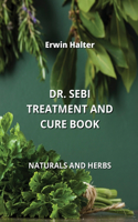 Dr. Sebi Treatment and Cure Book: Naturals and Herbs