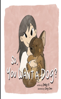 So, You Want A Dog?