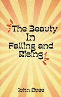 Beauty In Falling and Rising