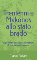 Trentenni a Mykonos allo stato brado: Esperienze, emozioni ed avventure di due scapoli in vacanza