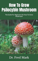 How To Grow Psilocybin Mushroom