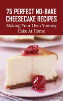 75 Perfect No-Bake Cheesecake Recipes