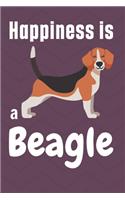Happiness is a Beagle: For Beagle Dog Fans