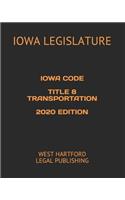 Iowa Code Title 8 Transportation2020 Edition: West Hartford Legal Publishing