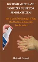 DIY Homemade Hand Sanitizer Guide for Senior Citizens