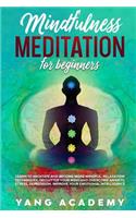 Mindfulness Meditation for Beginners: Learn to Meditate and Become More Mindful. Relaxation Techniques.Declutter Your Mind and Overcome Anxiety, Stress, Depression. Improve Your Emotiona