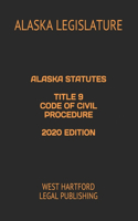 Alaska Statutes Title 9 Code of Civil Procedure 2020 Edition