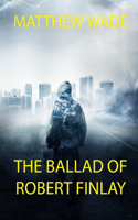 The Ballad of Robert Finlay: 2nd Edition (re-edited version)