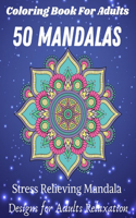 Coloring Book For Adults 50 Mandalas Stress Relieving Mandala Designs for Adults Relaxation: Stress Relieving and Relaxing Coloring Pages for Zen Meditation. Both White and Black ..Coloring Therapy (Mandala Coloring Books)