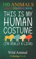 100 Animals: Lion Halloween Human Costume Lionet Cub Animal Easy DIY An Adult Wild Animals Coloring Book with Lions, Elephants, Owls, Horses, Dogs, Cats, and Man