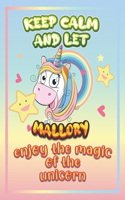 keep calm and let Mallory enjoy the magic of the unicorn: The Unicorn coloring book is a very nice gift for any child named Mallory