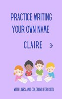 Practice writing your OWN name: Claire