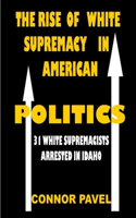 Rise Of White Supremacy In American Politics: 31 White Supremacists Arrested In Idaho