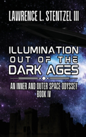 Illumination Out of the Dark Ages: Book Four of An Inner and Outer Space Odyssey