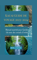 Kauai Guide de voyage 2023-2024: Manuel essentiel pour Garden Isle avec des conseils d'initiés