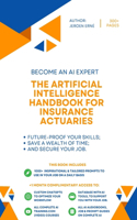 Artificial Intelligence Handbook for Insurance Actuaries: "Future-Proof Your Skills; Save a Wealth of Time; and Secure Your Job."