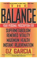 The Balance: Your Personal Prescription for Super Metabolism, Renewed Vitality, Maximum Health, Instant Rejuvenation
