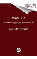 Wanted: A Spiritual Pursuit Through Jail, Among Outlaws, and Across Borders