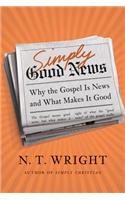 Simply Good News: Why the Gospel Is News and What Makes It Good