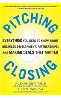 Pitching and Closing: Everything You Need to Know About Business Development, Partnerships, and Making Deals that Matter