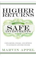 Higher Returns from Safe Investments: Using Bonds, Stocks, and Options to Generate Lifetime Income