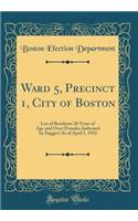 Ward 5, Precinct 1, City of Boston: List of Residents 20 Years of Age and Over (Females Indicated by Dagger) As of April 1, 1932 (Classic Reprint)