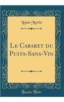 Le Cabaret Du Puits-Sans-Vin (Classic Reprint)